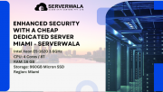 Enhanced Security with a Cheap Dedicated Server Miami - Serverwala Augusta