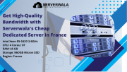 Get High-Quality Bandwidth with Serverwala's Cheap Dedicated Server in France Augusta