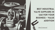 Best Industrial Valve suppliers in UAE for your Business - Value Addition Dubai