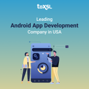 Experienced Android App Development Team in USA | ToXSL Technologies Wyoming