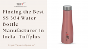 Finding the Best SS 304 Water Bottle Manufacturer in India - Tuffplus Delhi