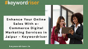 Enhance Your Online Sales With e-Commerce Digital Marketing Services in Jaipur - Keywordriser Jaipur
