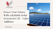 Power Your Future With a Reliable Solar System In UAE - Value Addition Dubai