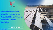 Solar Water Heaters Suppliers in UAE Who Provide Efficient Energy Solutions - Value Addition Dubai