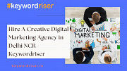 Hire A Creative Digital Marketing Agency in Delhi NCR - Keywordriser Delhi