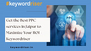 Get the Best PPC Services in Jaipur to Maximize Your ROI - Keywordriser Jaipur