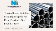 Trusted Jindal Stainless Steel Pipe Supplier in Uttar Pradesh - Nav Bharat Tubes Kanpur