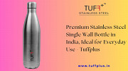 Premium Stainless Steel Single Wall Bottle in India, Ideal for Everyday Use - Tuffplus Delhi