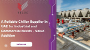A Reliable Chiller Supplier in UAE for Industrial and Commercial Needs - Value Addition Dubai