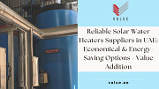 Reliable Solar Water Heaters Suppliers in UAE: Economical & Energy-Saving Options - Value Addition Dubai