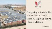 Energizing a Sustainable Future with a Trusted Solar PV Supplier in UAE - Value Addition Dubai