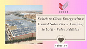 Switch to Clean Energy with a Trusted Solar Power Company in UAE - Value Addition Dubai
