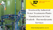 Trustworthy Industrial Water Treatments Plants Manufacturer in Uttar Pradesh - Thermodynamic Service Kanpur