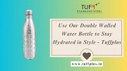Use Our Double Walled Water Bottle to Stay Hydrated in Style - Tuffplus Surat