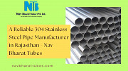 A Reliable 304 Stainless Steel Pipe Manufacturer in Rajasthan - Nav Bharat Tubes Jaipur