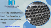 Trusted Jindal Stainless Steel Pipe Supplier in Haryana - Nav Bharat Tubes Faridabad