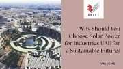 Why Should You Choose Solar Power for Industries UAE for a Sustainable Future? - Value Addition Dubai