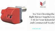 Are You Choosing the Right Burner Suppliers in UAE for Your Industrial and Commercial Needs? Dubai