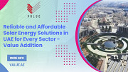 Reliable and Affordable Solar Energy Solutions in UAE for Every Sector - Value Addition Dubai