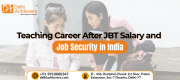 Teaching Career After JBT: Salary Trends & Job Security in India Delhi