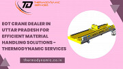 EOT Crane dealer in Uttar Pradesh for Efficient Material Handling Solutions - Thermodynamic Services Kanpur