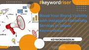 Boost Your Brand Visibility with Instagram Marketing Services in Jaipur - Keywordriser Jaipur