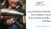 Stay Hydrated with the Best Stainless Steel Water Bottle in India - Tuff Plus Delhi