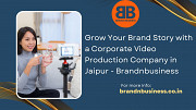 Grow Your Brand Story with a Corporate Video Production Company in Jaipur - Brandnbusiness Jaipur