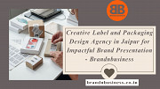 Creative Label and Packaging Design Agency in Jaipur for Impactful Brand Presentation Jaipur