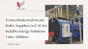 Trusted Industrial Steam Boiler Suppliers in UAE for Reliable Energy Solutions - Value Addition Dubai
