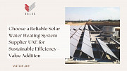 Choose a Reliable Solar Water Heating System Supplier UAE for Sustainable Efficiency -Value Addition Dubai