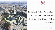 Efficient Solar PV System in UAE for Sustainable Energy Solutions - Value Addition Dubai