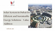 Solar System in Dubai for Efficient and Sustainable Energy Solutions - Value Addition Dubai