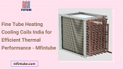 Fine Tube Heating Cooling Coils India for Efficient Thermal Performance - Mfintube Pune