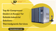 Top Air Compressor Dealers in Kanpur for Reliable Industrial Solutions - Thermodynamic Services Kanpur