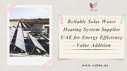 Reliable Solar Water Heating System Supplier UAE for Energy Efficiency - Value Addition Dubai