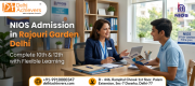 NIOS Admission in Rajouri Garden Delhi – Complete Guide for Class 10th & 12th Open Schooling Delhi