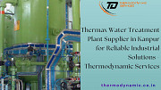 Thermax Water Treatment Plant Supplier in Kanpur for Reliable Industrial Solutions Kanpur