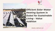 Efficient Solar Water Heating System in Dubai for Sustainable Living - Value Addition Dubai