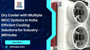 Dry Cooler with Multiple MOC Options in India: Efficient Cooling Solutions for Industry - Mfintube Pune