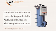 Hot Water Generator For Hotels In Kanpur: Reliable And Efficient Solutions - Thermodynamic Services Kanpur